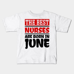 The Best Nurses are Born in June Kids T-Shirt